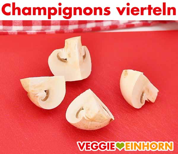 Champignons vierteln