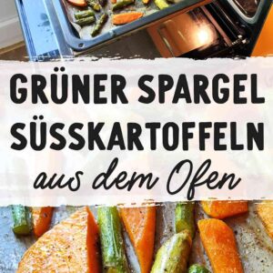 Collage aus zwei Fotos von grünem Spargel und Süßkartoffeln aus dem Ofen, einmal auf dem Blech und einmal als Nahaufnahme. Dazu der Text Grüner Spargel Süßkartoffeln aus dem Ofen.