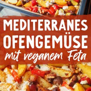 Zwei Bilder von einem Blech mit Ofengemüse, in dre Mitte der Text Mediterranes Ofengemüse mit veganem Feta.