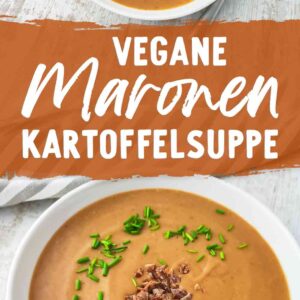 Zwei Fotos von veganer Kartoffel-Maronensuppe, in der Mitte der Text Vegane Maronen Kartoffelsuppe.