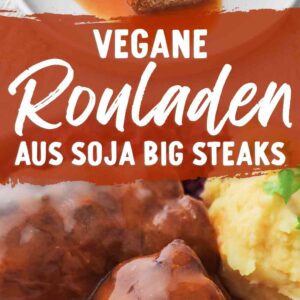 Zwei Fotos von veganen Rouladen, in der Mitte der Text Vegane Rouladen aus Soja Big Steaks.