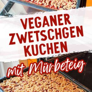 Zwei Bilder von einem Backblech mit veganem Streuselkuchen, in der Mitte der Text Veganer Zwetschgenkuchen mit Mürbeteig.