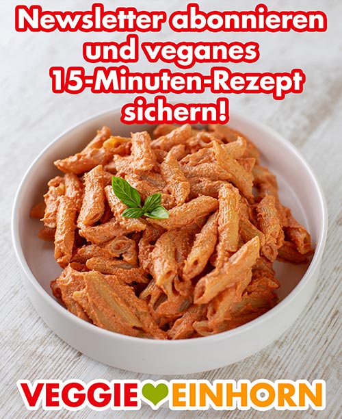 Veggie Einhorn Newsletter abonnieren und veganes 15-Minuten-Rezept sichern!